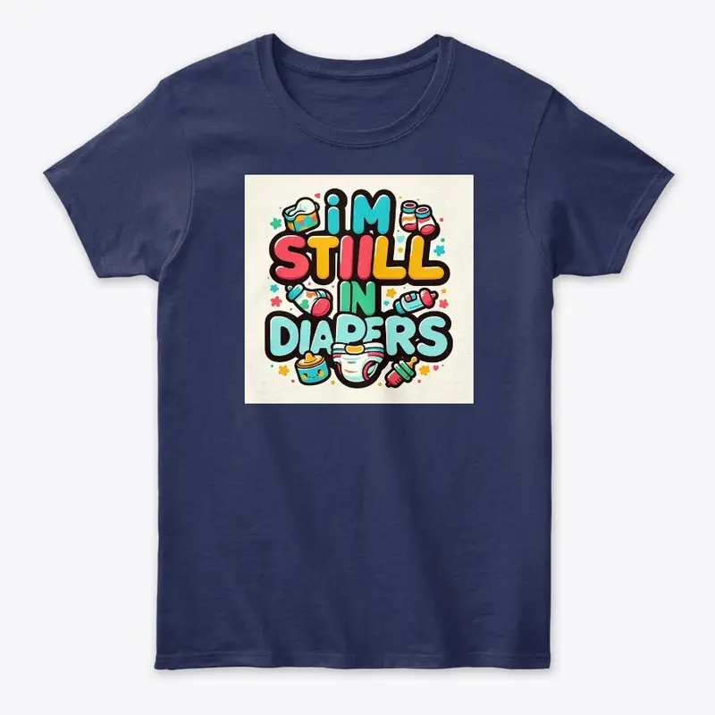 I'm Still in Diapers" Fun Baby Tee