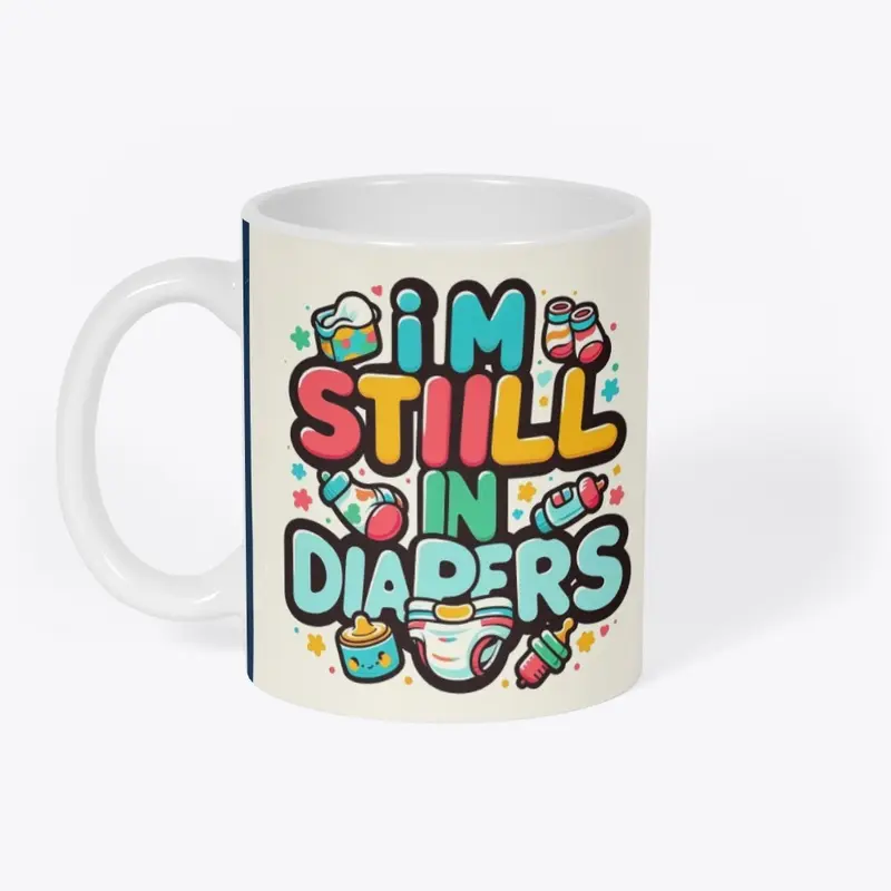 I'm Still in Diapers" Fun Baby Tee