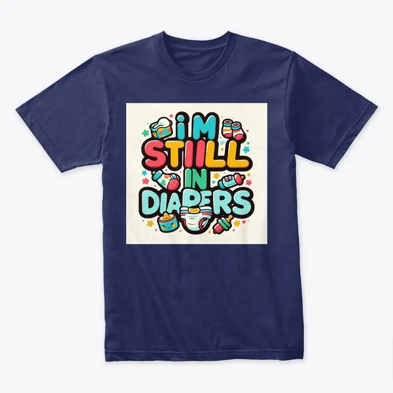 I'm Still in Diapers" Fun Baby Tee